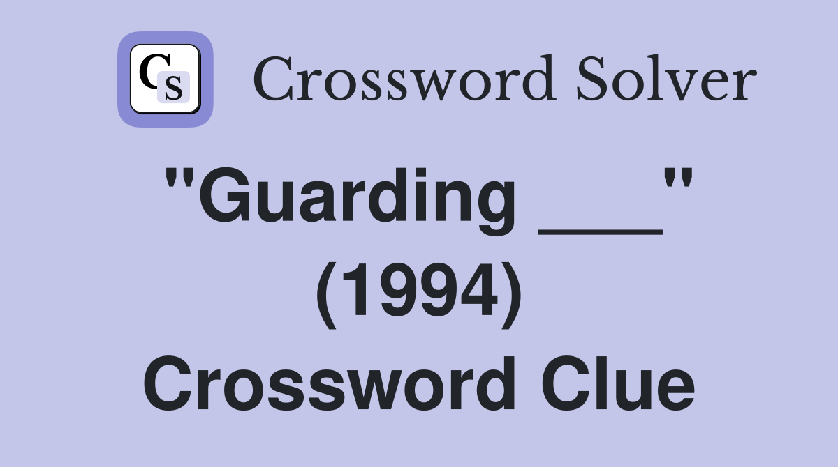 "Guarding ___" (1994) Crossword Clue