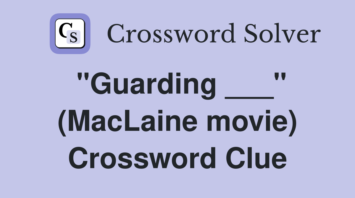 "Guarding ___" (MacLaine movie) Crossword Clue
