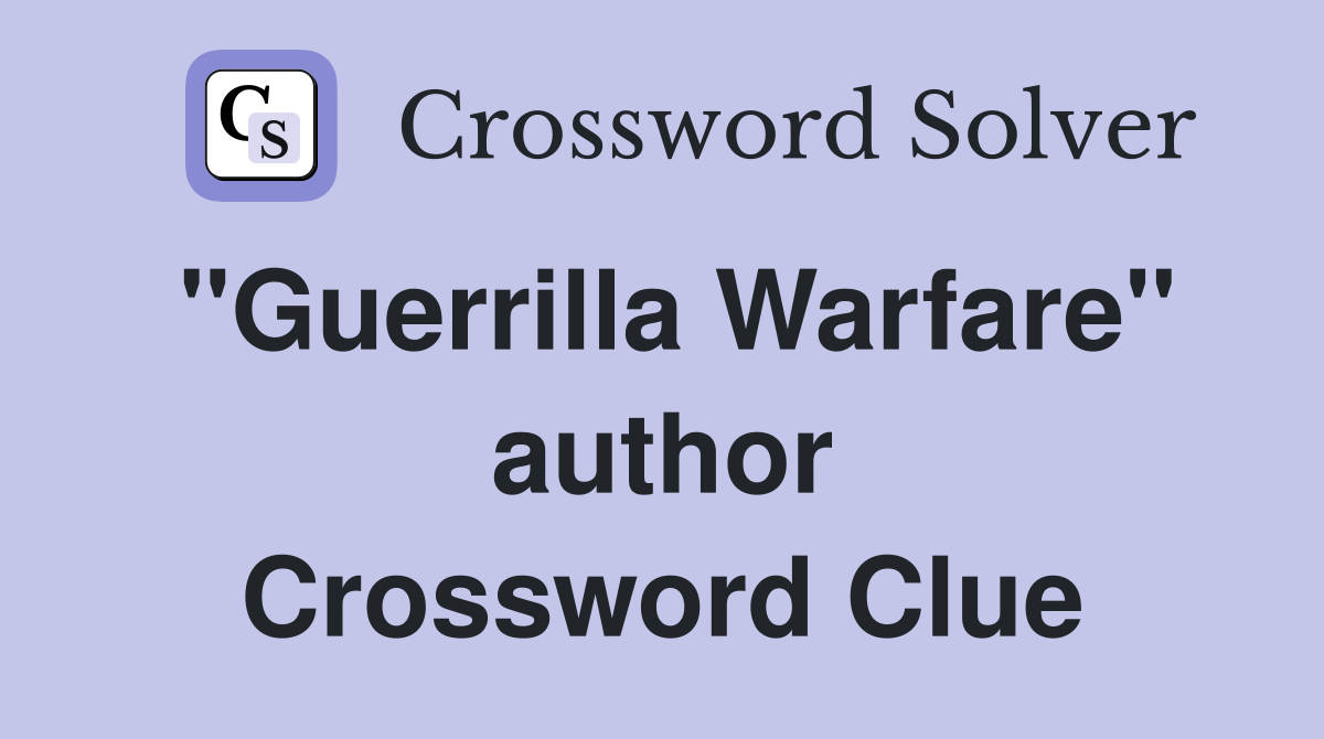 "Guerrilla Warfare" author Crossword Clue