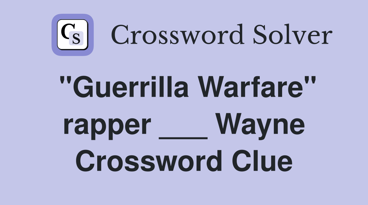 "Guerrilla Warfare" rapper ___ Wayne Crossword Clue