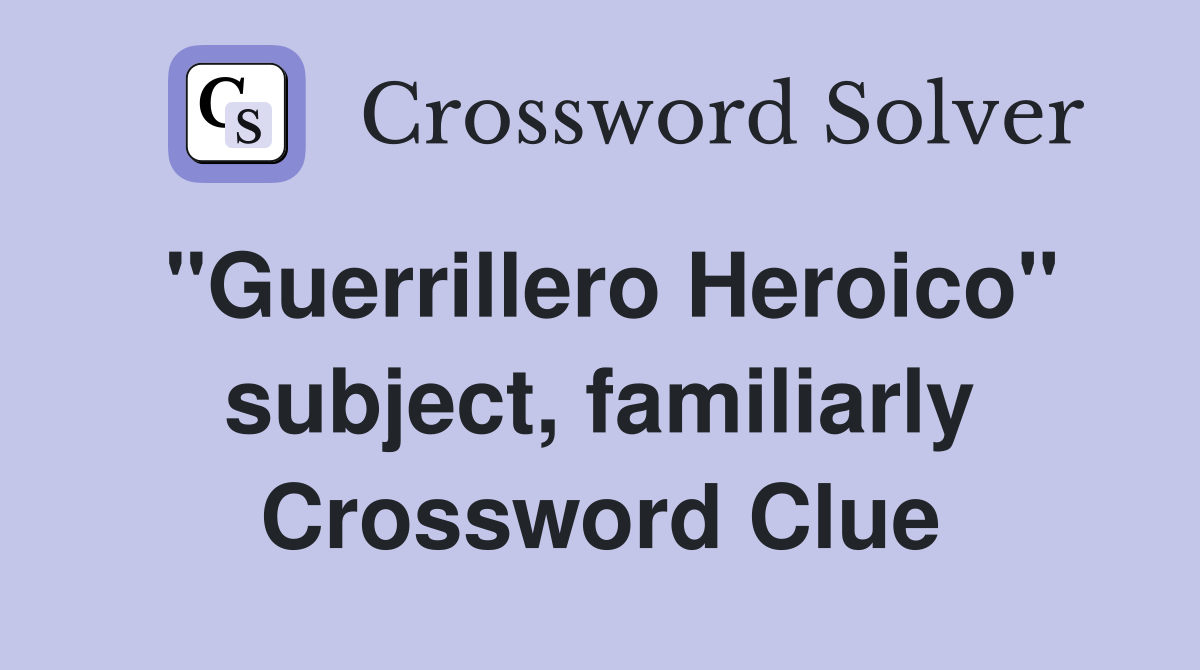 "Guerrillero Heroico" subject, familiarly Crossword Clue