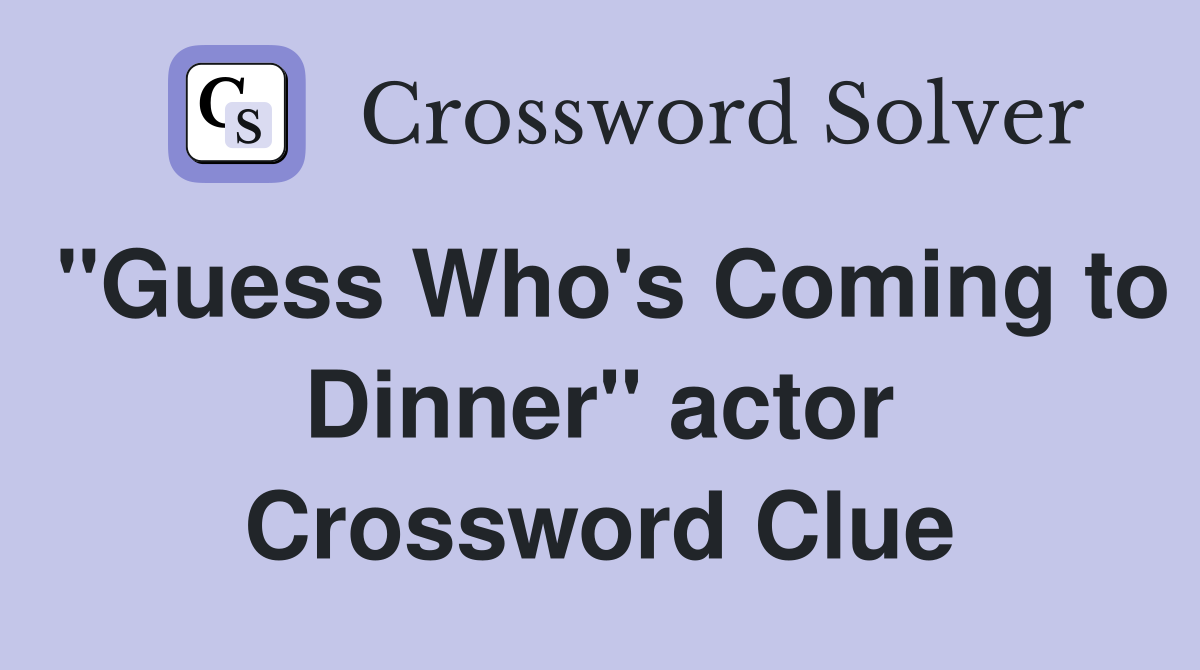 "Guess Who's Coming to Dinner" actor Crossword Clue