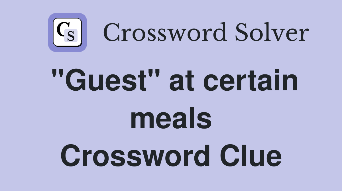 "Guest" at certain meals Crossword Clue