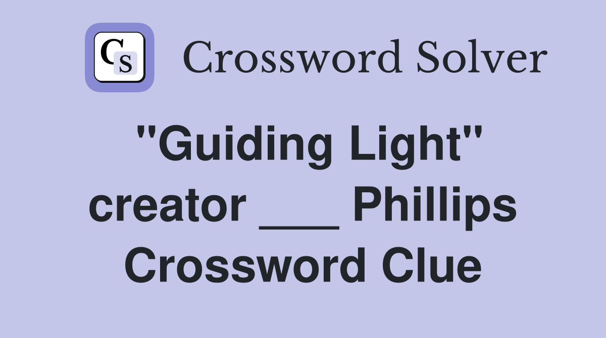 "Guiding Light" creator ___ Phillips Crossword Clue
