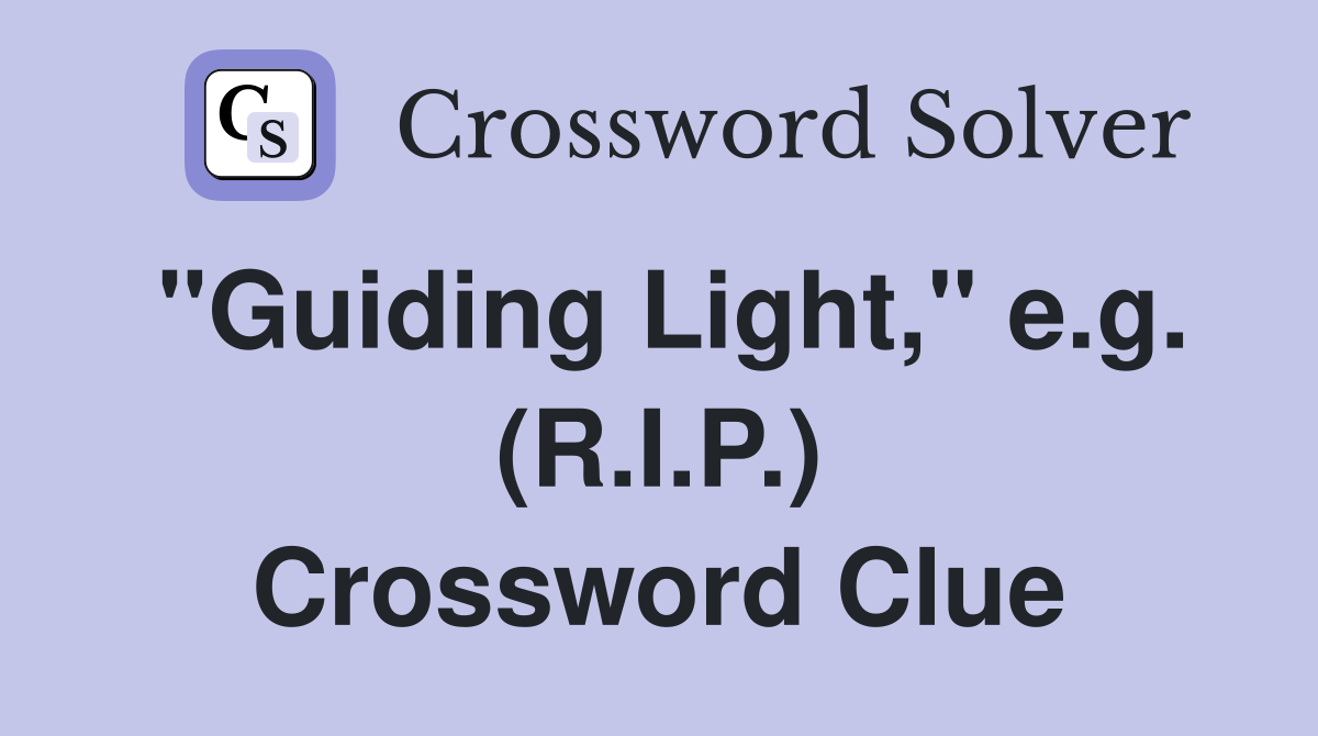"Guiding Light," e.g. (R.I.P.) Crossword Clue