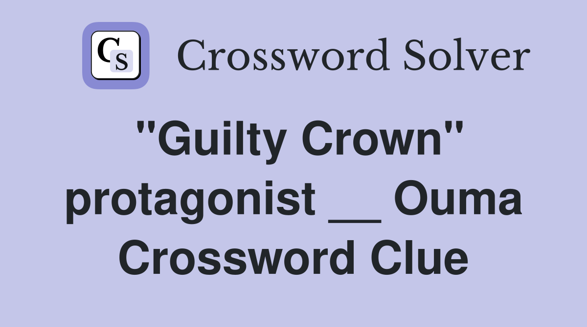 "Guilty Crown" protagonist __ Ouma Crossword Clue