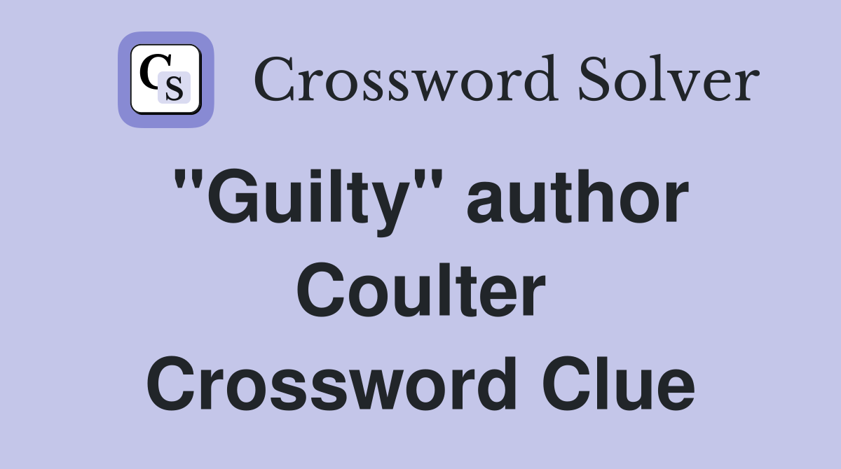 "Guilty" author Coulter Crossword Clue