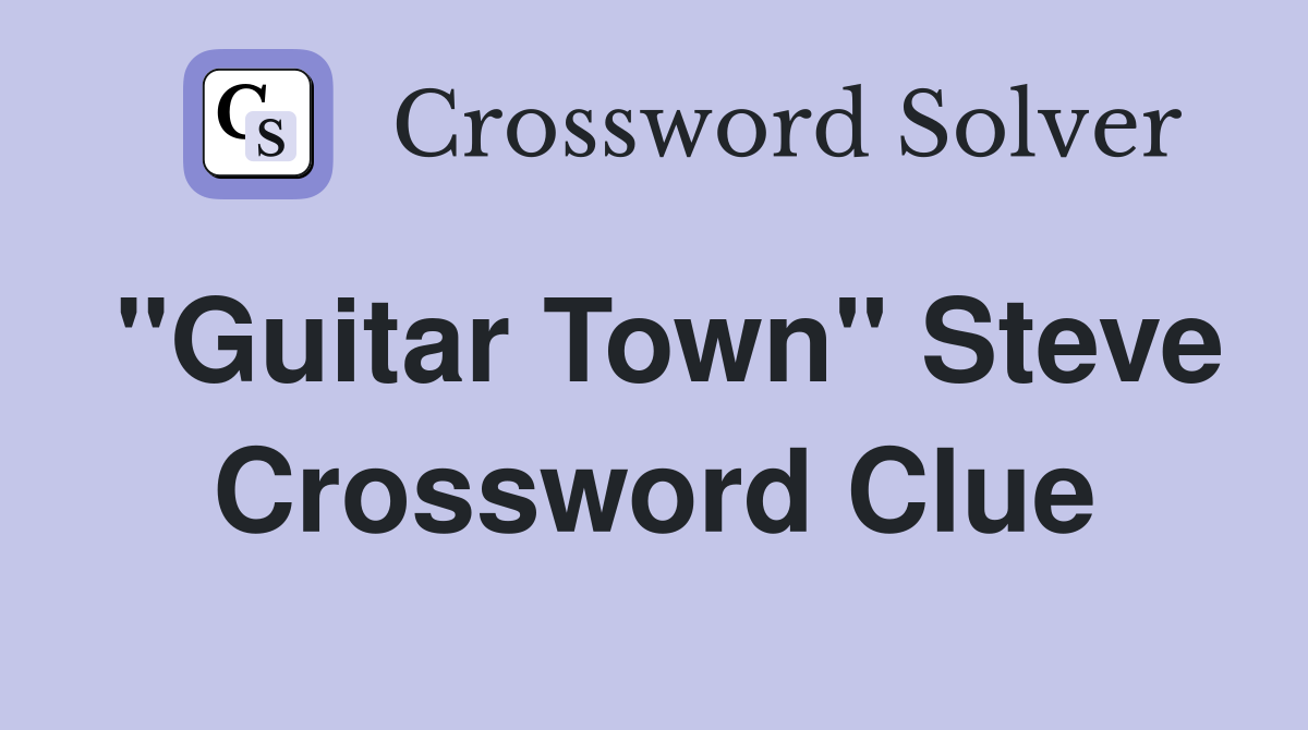 "Guitar Town" Steve Crossword Clue