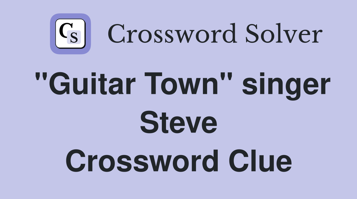 "Guitar Town" singer Steve Crossword Clue