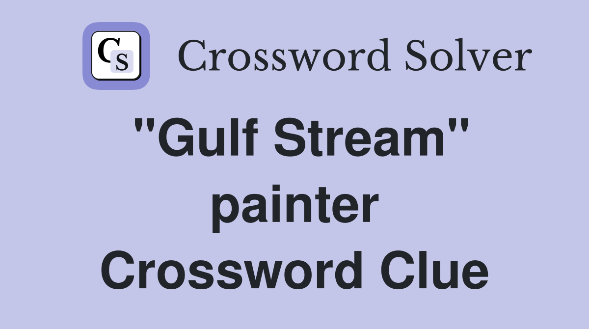 "Gulf Stream" painter Crossword Clue