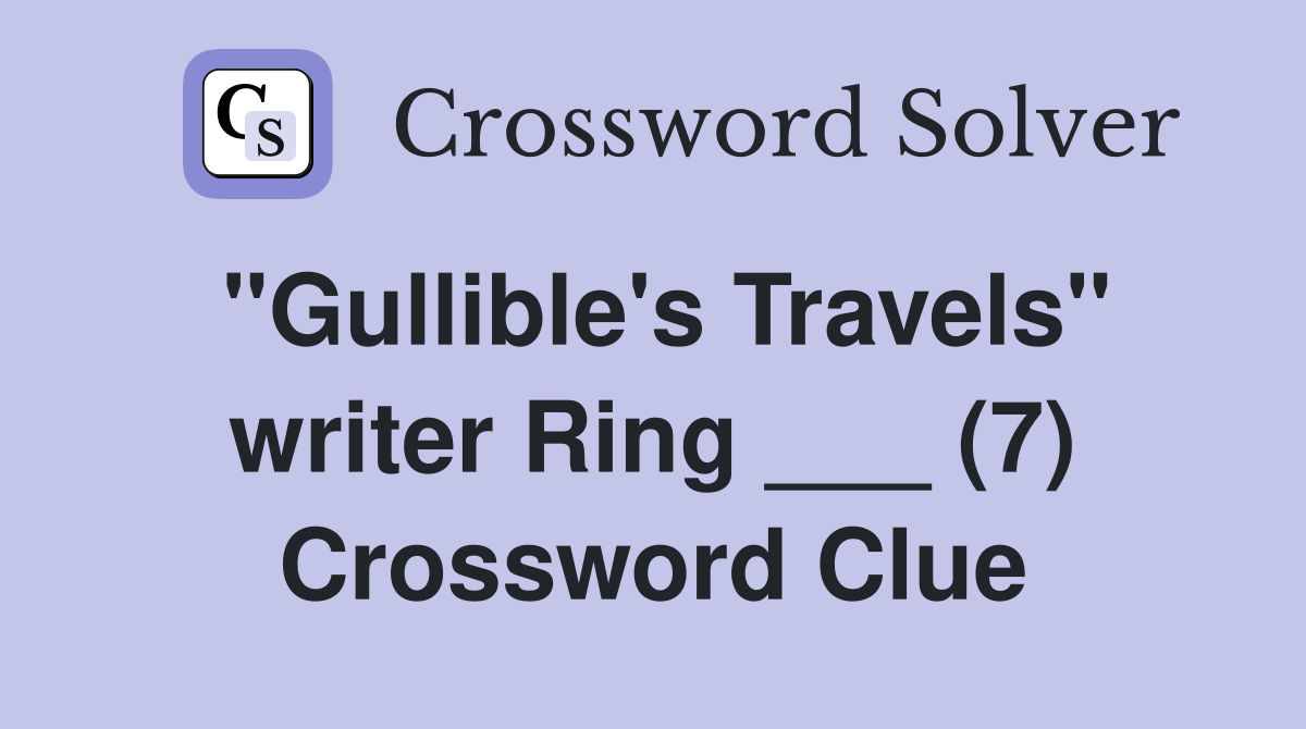 "Gullible's Travels" writer Ring ___ (7) Crossword Clue