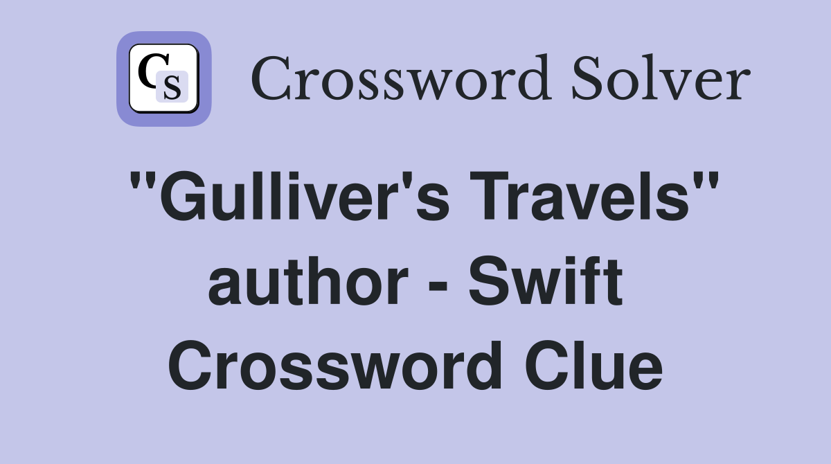 "Gulliver's Travels" author - Swift Crossword Clue