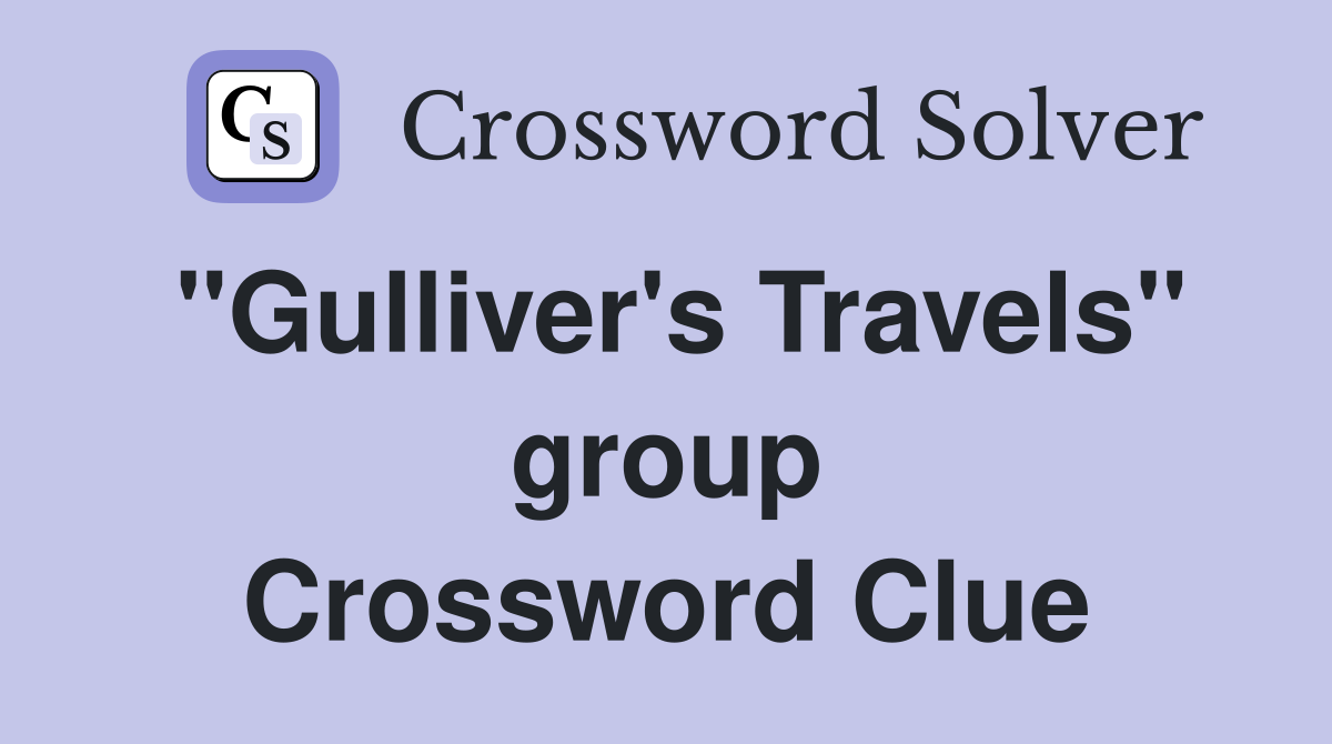 "Gulliver's Travels" group Crossword Clue