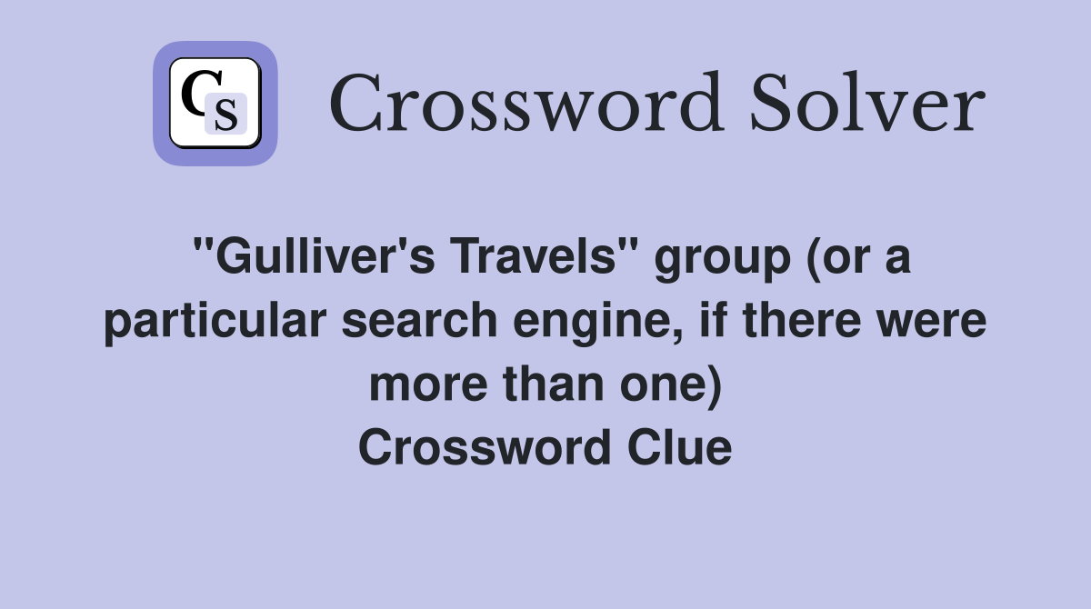 "Gulliver's Travels" group (or a particular search engine, if there were more than one) Crossword Clue