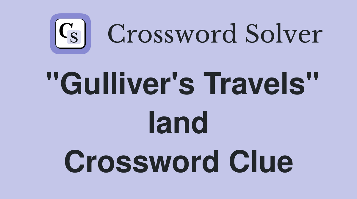 "Gulliver's Travels" land Crossword Clue