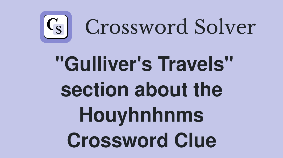 "Gulliver's Travels" section about the Houyhnhnms Crossword Clue