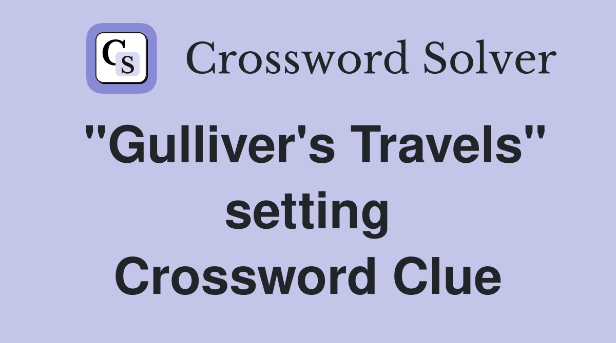 "Gulliver's Travels" setting Crossword Clue
