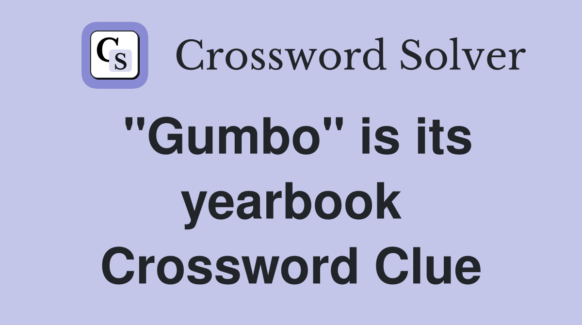 "Gumbo" is its yearbook Crossword Clue