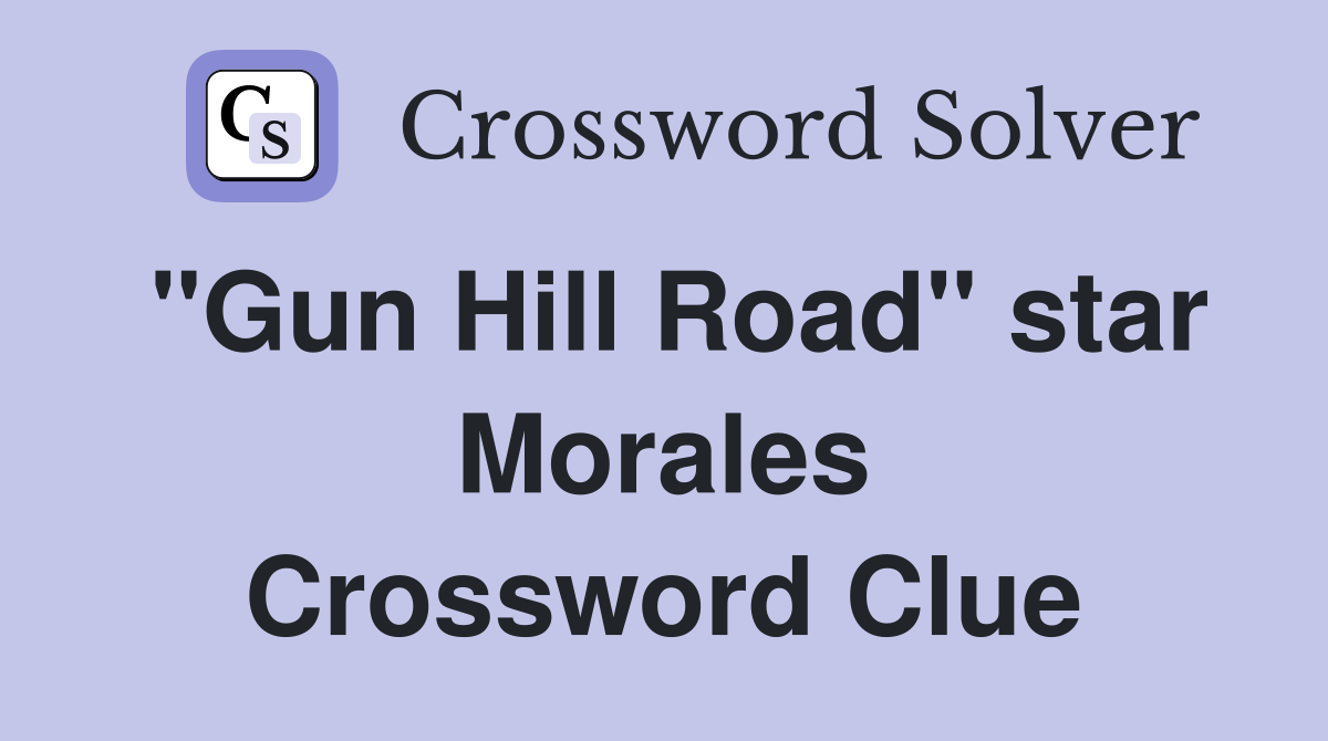 "Gun Hill Road" star Morales Crossword Clue