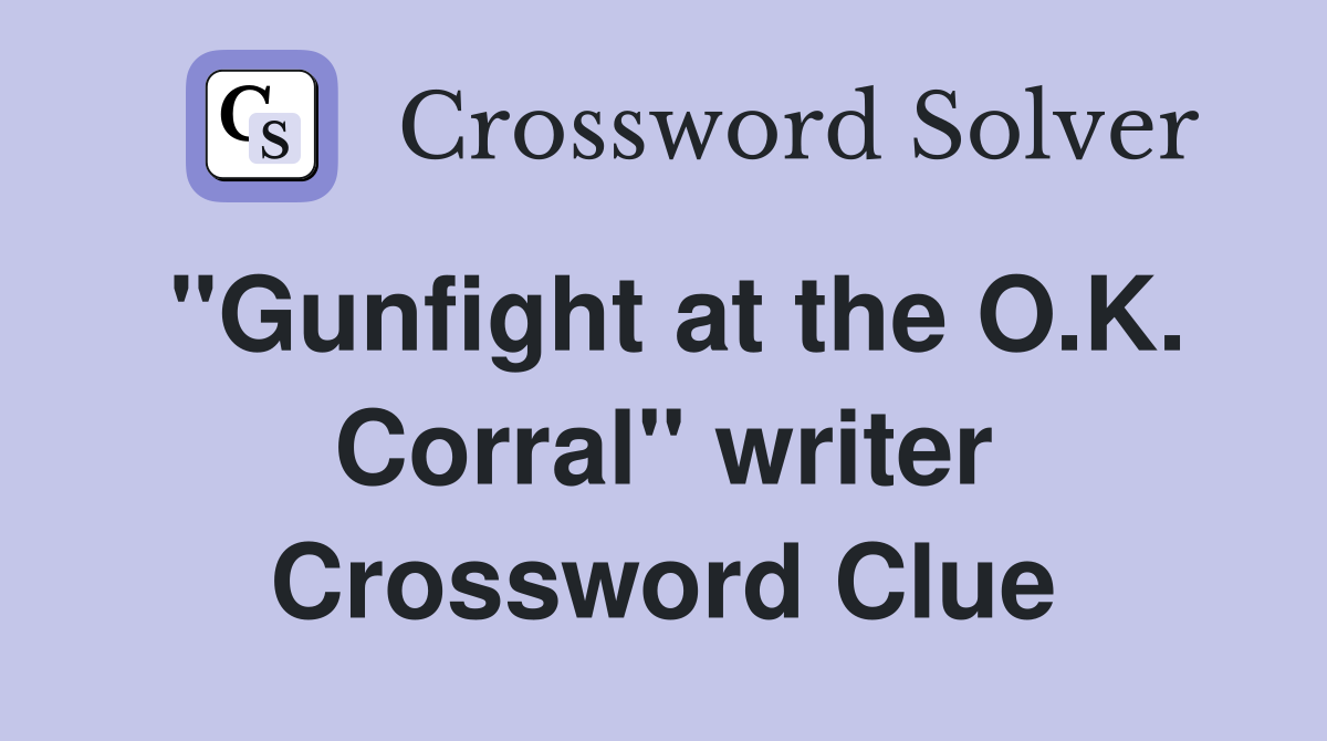"Gunfight at the O.K. Corral" writer Crossword Clue