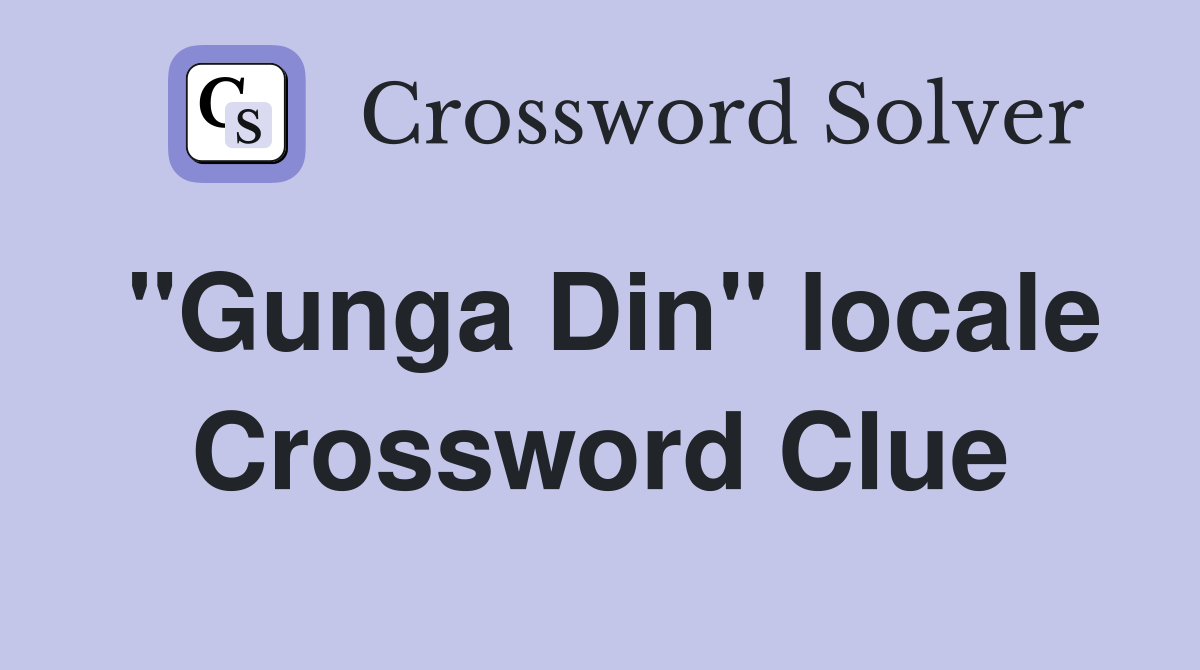 "Gunga Din" locale Crossword Clue