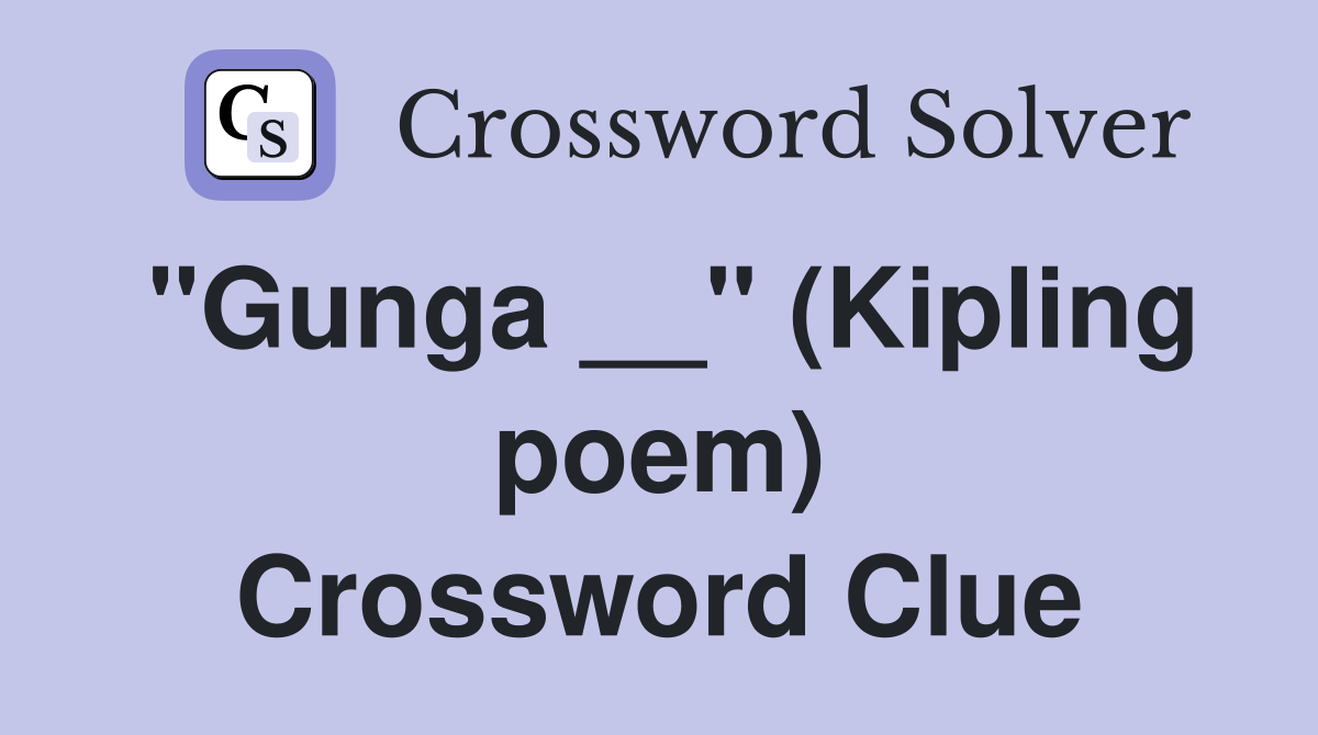 "Gunga __" (Kipling poem) Crossword Clue
