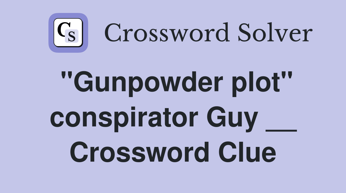 "Gunpowder plot" conspirator Guy __ Crossword Clue