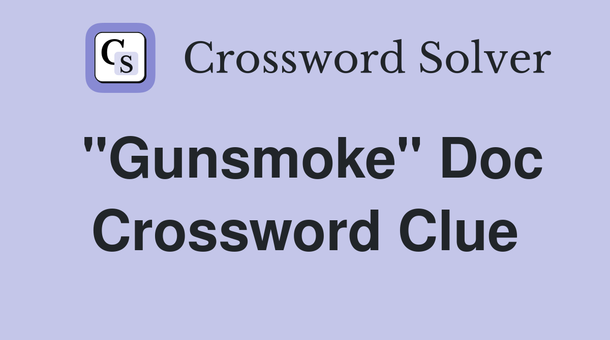 "Gunsmoke" Doc Crossword Clue