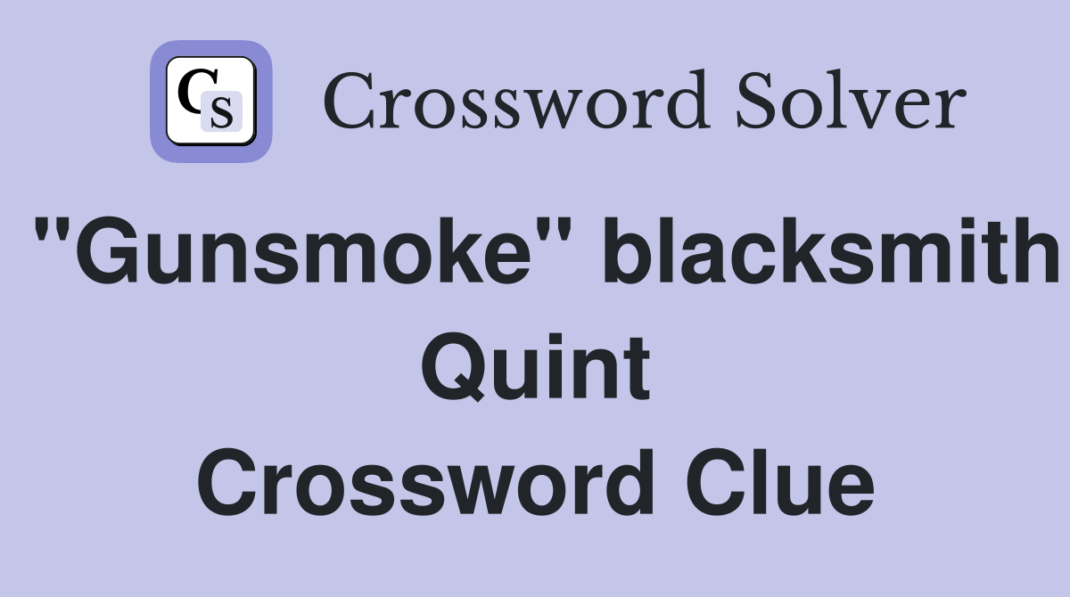 "Gunsmoke" blacksmith Quint Crossword Clue