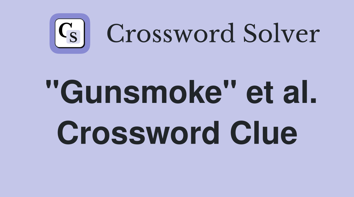 "Gunsmoke" et al. Crossword Clue