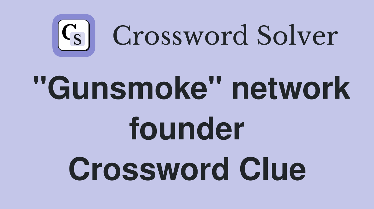 "Gunsmoke" network founder Crossword Clue