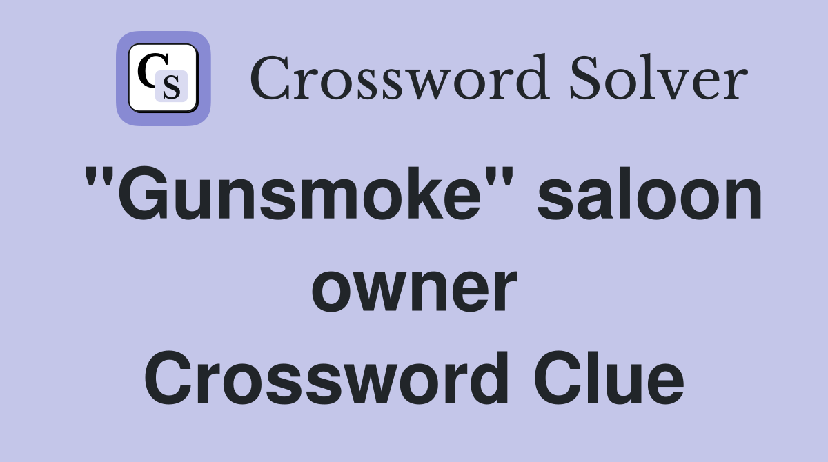 "Gunsmoke" saloon owner Crossword Clue