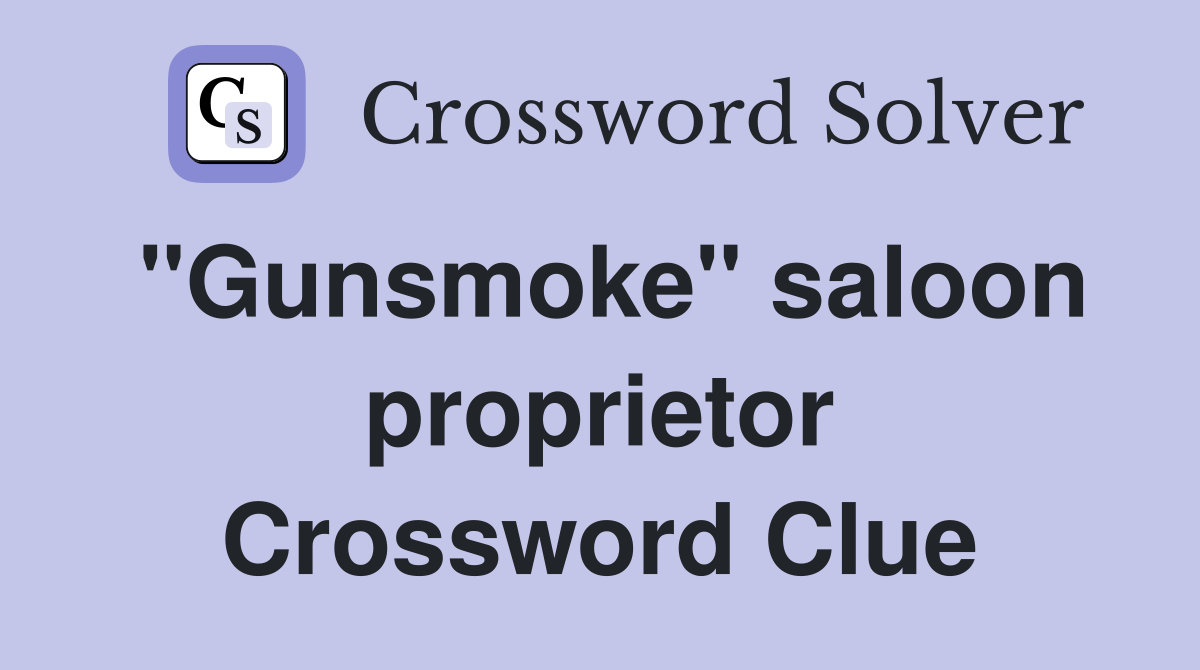 "Gunsmoke" saloon proprietor Crossword Clue