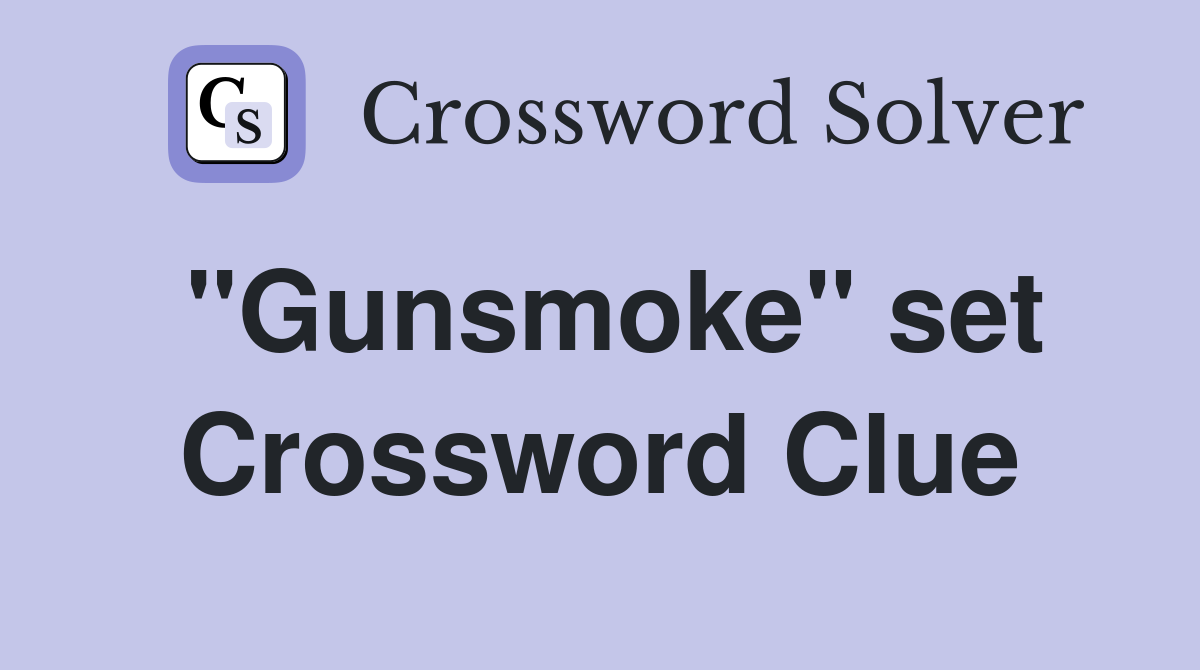 "Gunsmoke" set Crossword Clue