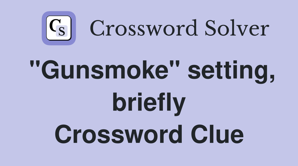 "Gunsmoke" setting, briefly Crossword Clue
