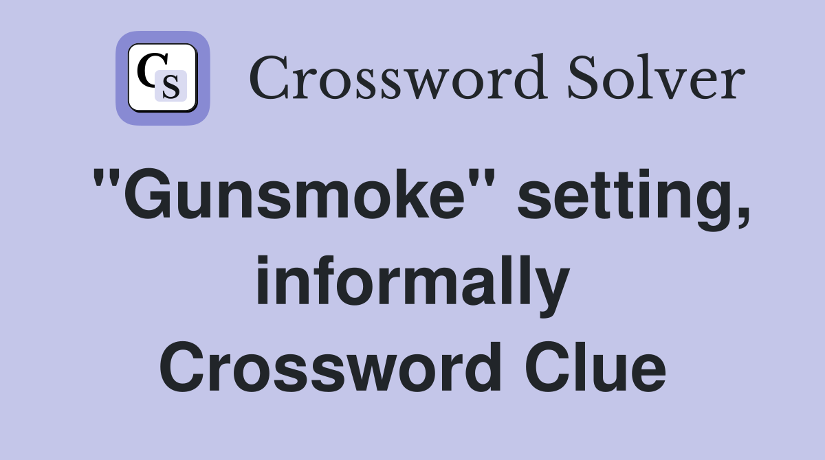 "Gunsmoke" setting, informally Crossword Clue
