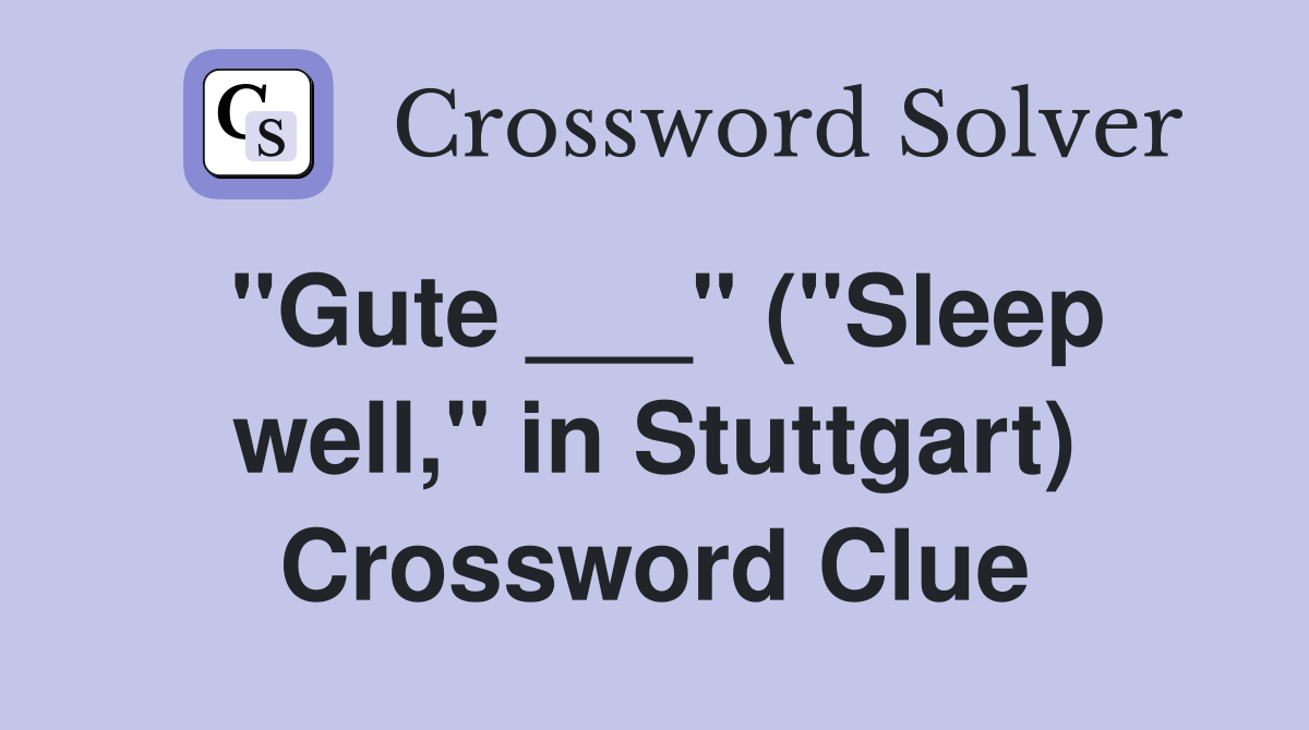 "Gute ___" ("Sleep well," in Stuttgart) Crossword Clue