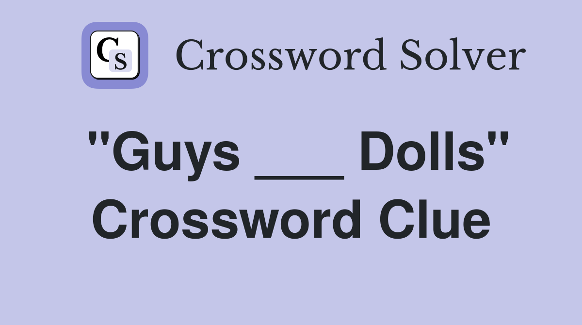 "Guys ___ Dolls" Crossword Clue