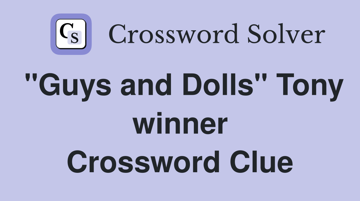 "Guys and Dolls" Tony winner Crossword Clue