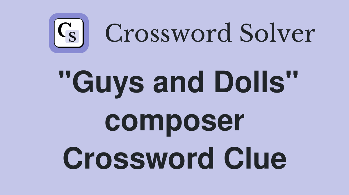 "Guys and Dolls" composer Crossword Clue