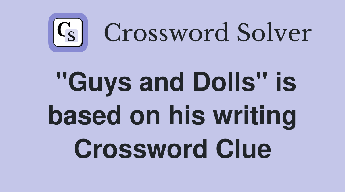 "Guys and Dolls" is based on his writing Crossword Clue