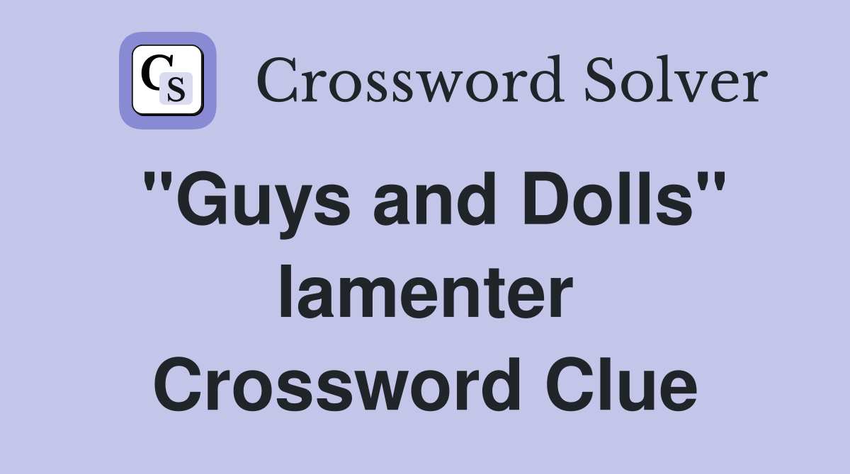 "Guys and Dolls" lamenter Crossword Clue