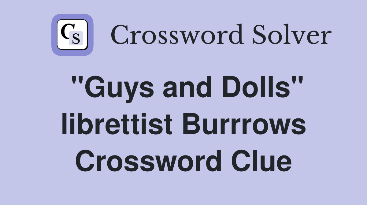 "Guys and Dolls" librettist Burrrows Crossword Clue