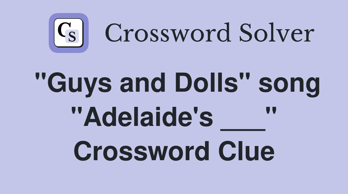 "Guys and Dolls" song "Adelaide's ___" Crossword Clue