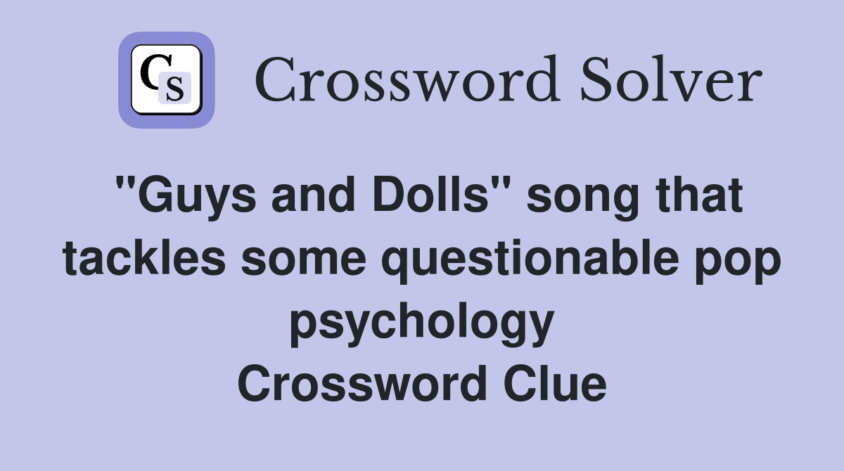 "Guys and Dolls" song that tackles some questionable pop psychology Crossword Clue