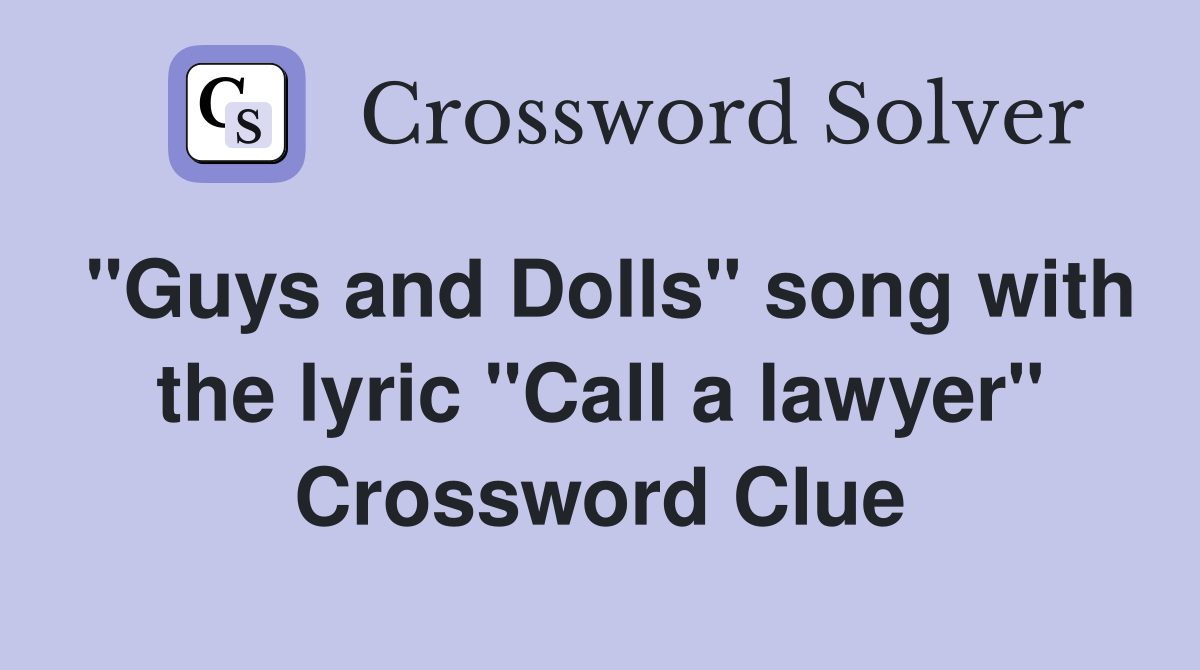 "Guys and Dolls" song with the lyric "Call a lawyer" Crossword Clue