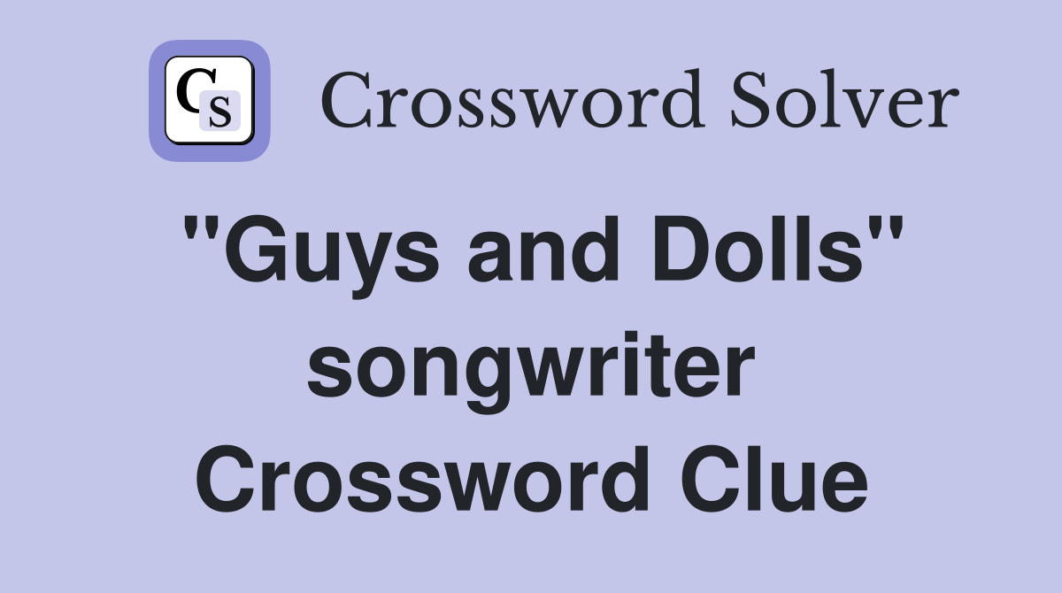 "Guys and Dolls" songwriter Crossword Clue