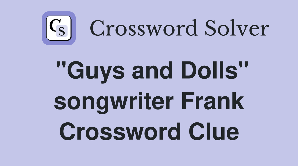 "Guys and Dolls" songwriter Frank Crossword Clue