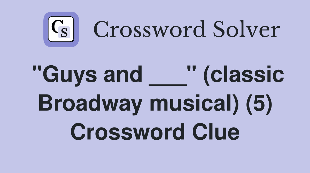 "Guys and ___" (classic Broadway musical) (5) Crossword Clue