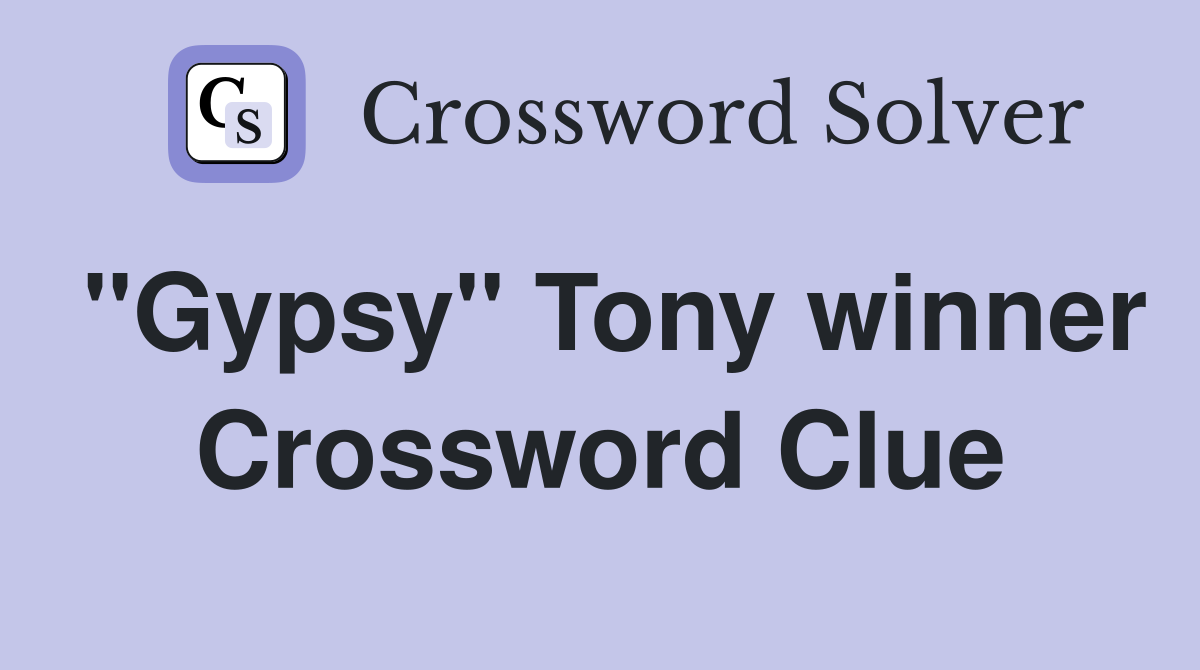 "Gypsy" Tony winner Crossword Clue